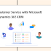 How to Improve Customer Service with Dynamics 365 CRM Blog