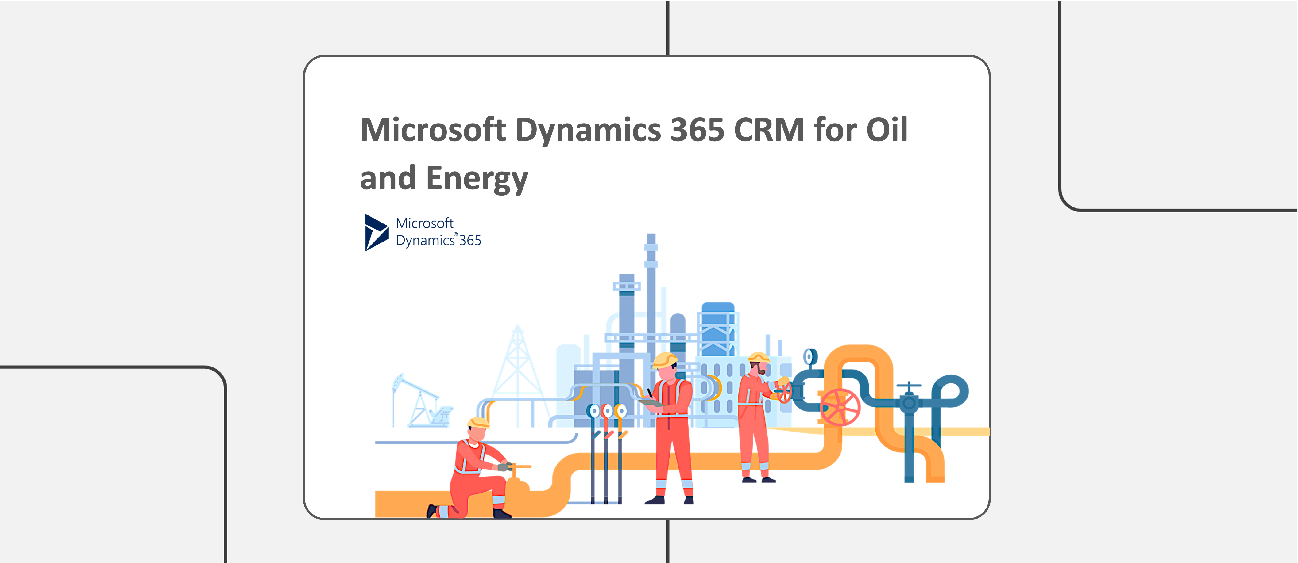 Boosting Efficiency and Growth: Unleashing the Power of Dynamics 365 CRM for Oil and Energy