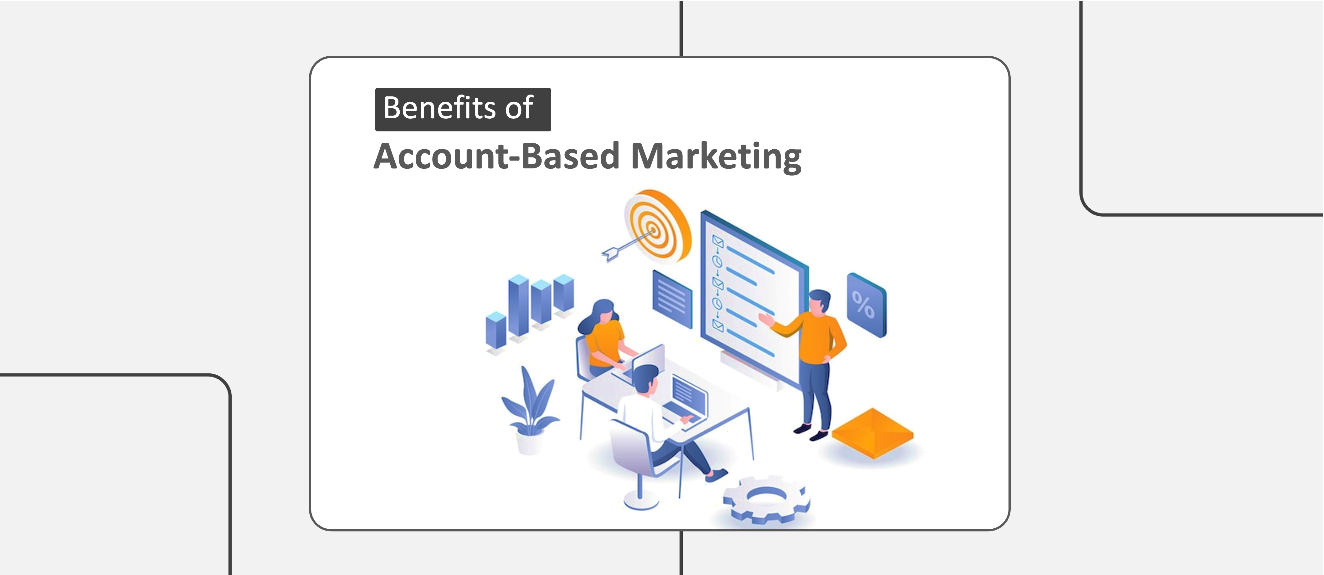 10 Account-Based Marketing Benefits That Truly Profit Your Company