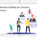 Remote Staffing: A Safer and Smarter Future