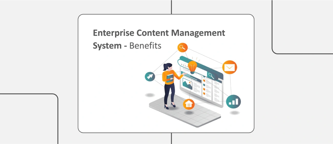 Top 6 Benefits of Enterprise Content Management System